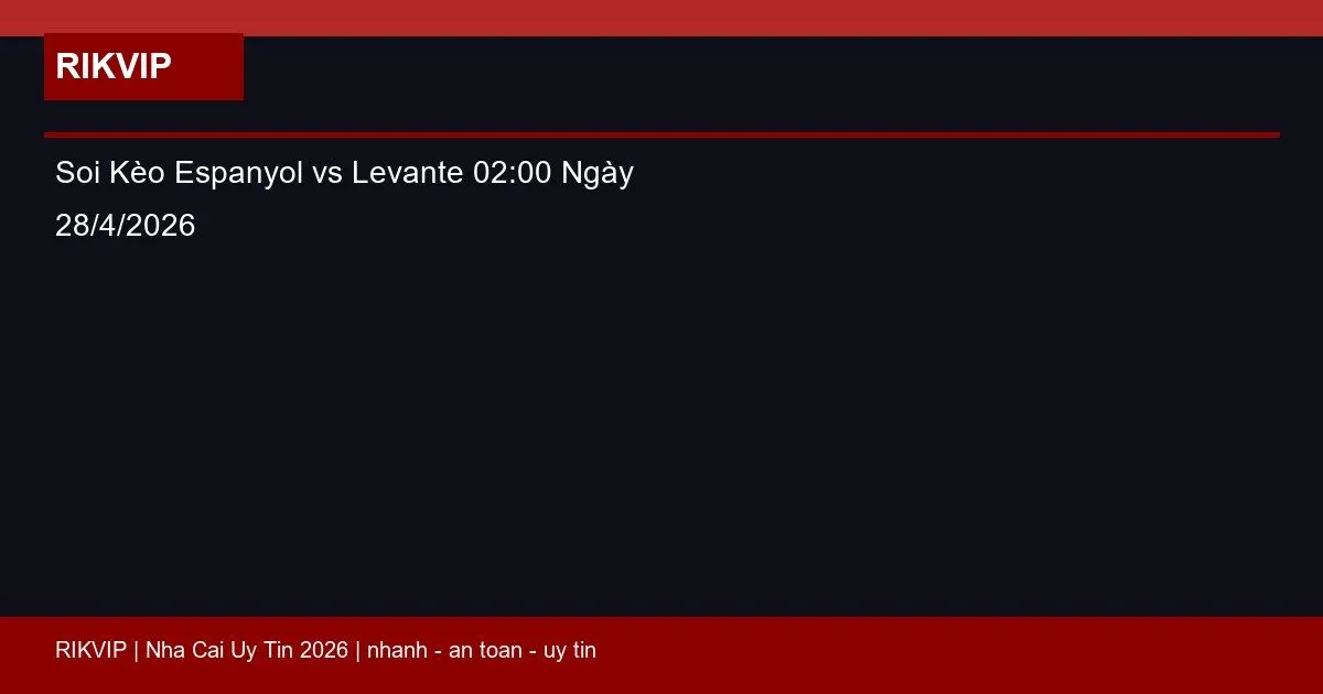 Soi Kèo Espanyol vs Levante 02:00 Ngày 28/4/2026 1 soi keo espanyol vs levante gio02h00 ngay 28 featured